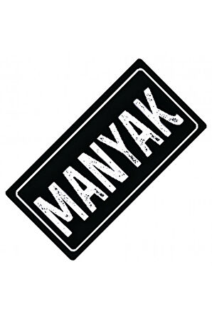 Manyak Yazılı Sök-Tak-Pratik Vantuzlu Yeni Nesil Dekor Plaka