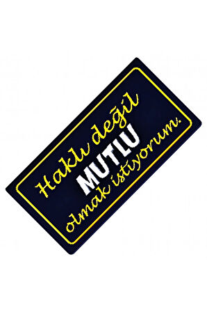 Haklı Değil Mutlu Olmak İstiyorum Yazılı Sök-Tak Dekor Plaka