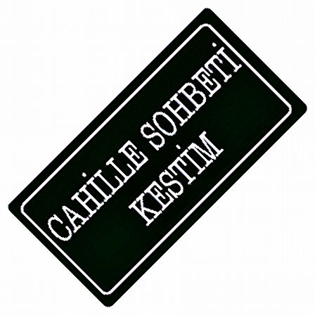 Cahille Sohbeti Kestim Yazılı Sök-Tak-Pratik Dekor Plaka