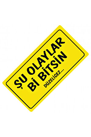 Şu Olaylar Bi Bitsin Yazılı Sök-Tak-Pratik Dekor Plaka