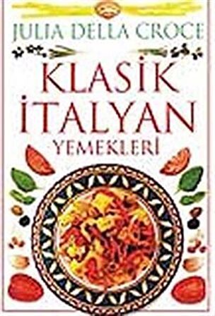 Klasik İtalyan Yemekleri / Julia Della Croce