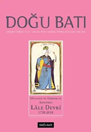 Doğu Batı Düşünce Dergisi Yıl: 21 Sayı: 85 - Metafor ve Gerçeklik Arasında Lale Devri (1718-2018)