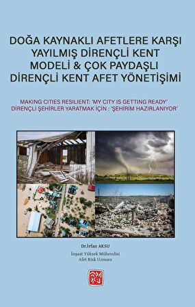 Doğa Kaynaklı Afetlere Karşı Yayılmış Dirençli Kent Modeli & Çok Paydaşlı Dirençli Kent Afet Yönetişimi - İrfan Aksu