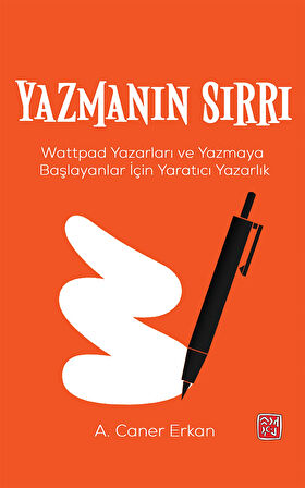 Yazmanın Sırrı - Wattpad Yazarları ve Yazmaya Başlayanlar İçin Yaratıcı Yazarlık - A. Caner Erkan 