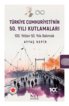 Türkiye Cumhuriyeti’nin 50. Yılı Kutlamaları - 100. Yıldan 50. Yıla Bakmak