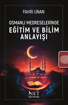 Osmanlı Medreselerinde Eğitim ve Bilim Anlayışı