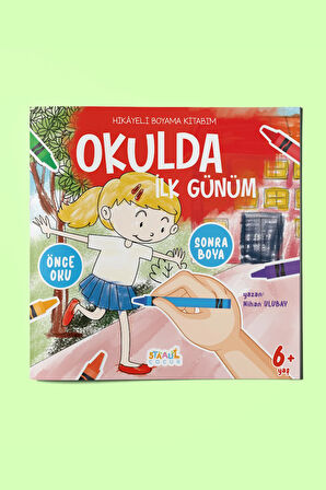 Hikayeli Boyama Kitabım - Okulda İlk Günüm (Önce Oku, Sonra Boya - Etkinlikli Boyama Kitabı)