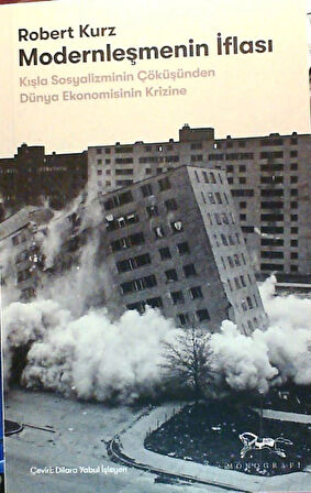 Modernleşmenin İflası - Kışla Sosyalizminin Çöküşünden Dünya Ekonomisinin Krizine - Robert Kurz