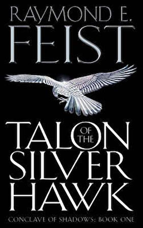 Talon Of The Silver Hawk (Conclave Of Shadows 1) - Raymond E. Feist