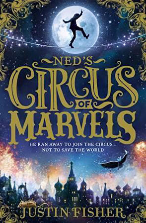 Ned's Circus of Marvels - Justin Fisher