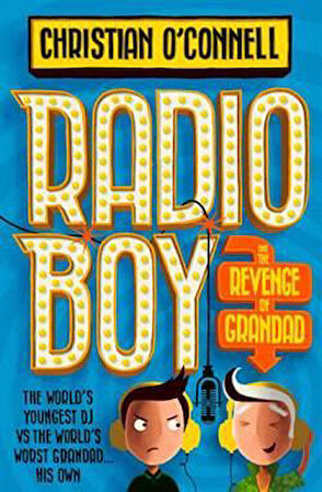 Radio Boy 2: Radio Boy And The Revenge Of Grandad - Christian O'Connell