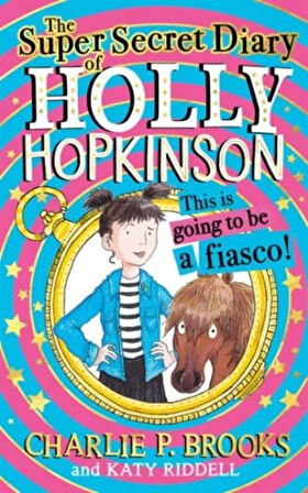 The Super-Secret Diary Of Holly Hopkinson 1: This İs Going To Be A Fiasco - Charlie Brooks