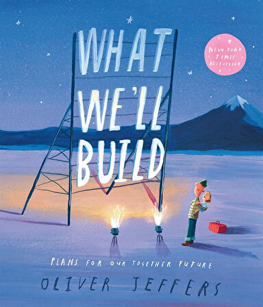 What We'll Build Plans for Our Together Future - Oliver Jeffers