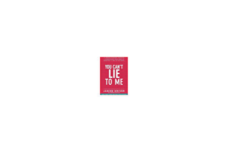 You Can't Lie To Me: The Revolutionary Program to Supercharge Your Inner Lie Detector and Get to the Truth - Janine Driver