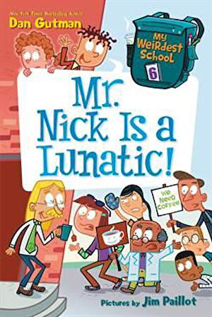 My Weirdest School 6: Mr. Nick Is A Lunatic - Dan Gutman