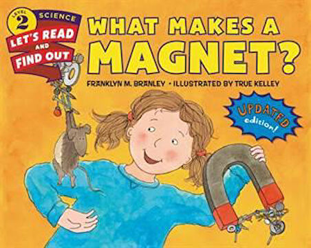 What Makes A Magnet? (Let's-Read-And-Find-Out Science 2) - Franklyn M. Branley, True Kelley