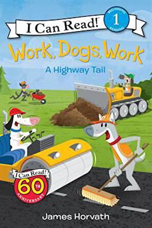 Work, Dogs, Work: A Highway Tail (I Can Read, Level 1) - James Horvath
