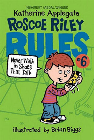 Roscoe Riley Rules #6: Never Walk in Shoes That Talk - Katherine Applegate