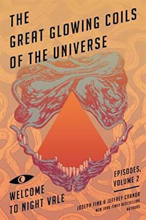 The Great Glowing Coils Of The Universe (Welcome To Night Vale Episodes Vol 2) - Joseph Fink