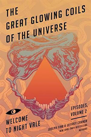The Great Glowing Coils Of The Universe (Welcome To Night Vale Episodes Vol 2) - Joseph Fink
