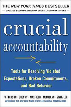 Crucial Accountability: Tools for Resolving Violated Expectations, Broken Commitments and Bad Behaviour - Joseph Grenny, Kerry Patterson, David Maxfield, Ron McMillan, Al Switzler