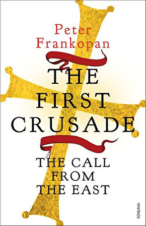 The First Crusade: The Call From The East - Peter Frankopan