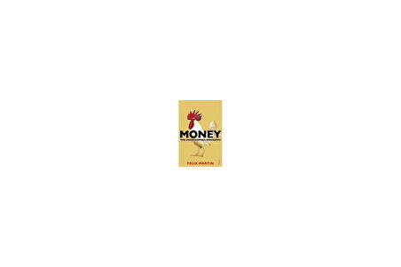 Money: The Unauthorized Biography - Felix Martin