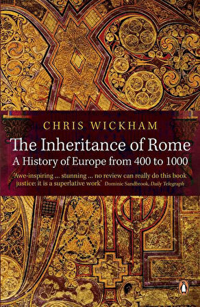 The Inheritance of Rome: A History of Europe from 400 to 1000 - Chris Wickham