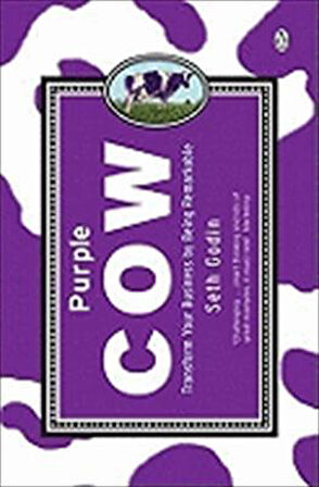 Purple Cow: Transform Your Business By Being Remarkable - Seth Godin