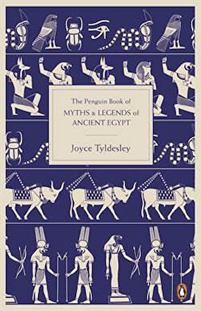 The Penguin Book Of Myths And Legends Of Ancient Egypt - Joyce Tyldesley