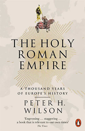 The Holy Roman Empire: A Thousand Years of Europe's History - Peter Wilson