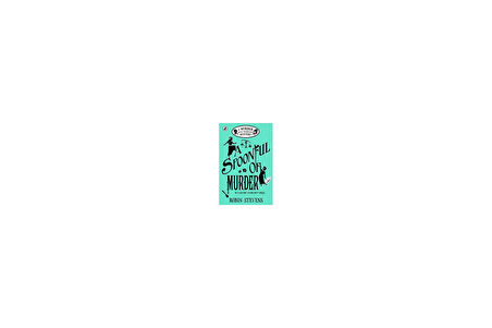 A Spoonful Of Murder (A Murder Most Unladylike Mystery - Robin Stevens