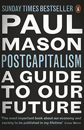 PostCapitalism: A Guide to Our Future - Paul Mason