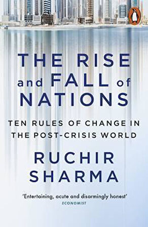 The Rise and Fall of Nations (Ten Forces Of Change In The Post-Crisis World