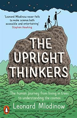 The Upright Thinkers: The Human Journey From Living In Trees To Understanding The Cosmos - Leonard Mlodinow