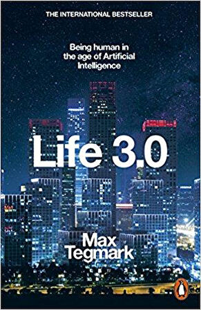 Life 3.0: Being Human In The Age Of Artificial Intelligence - Max Tegmark