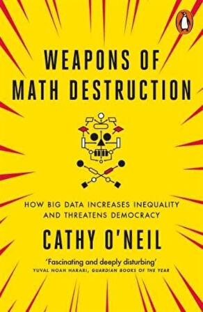 Weapons of Math Destruction - Cathy O'Neil
