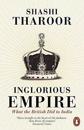 Inglorius Empire: What The British Did To India - Shashi Tharoor