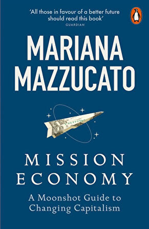 Mission Economy A Moonshot Guide to Changing Capitalism - Mariana Mazzucato