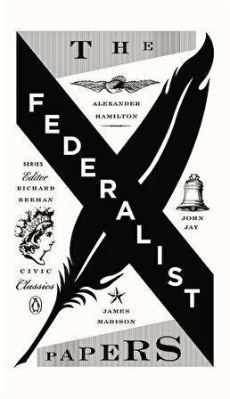 The Federalist Papers - Alexander Hamilton, James Madison, John Jay