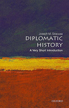Diplomatic History A Very Short Introduction - Very Short Introductions - Joseph Siracusa