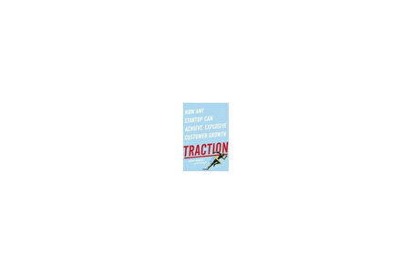 Traction: How Any Startup Can Achieve Explosive Customer Growth - Justin Mares