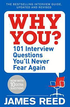 Why You?: 101 Interview Questions You'll Never Fear Again - James Reed