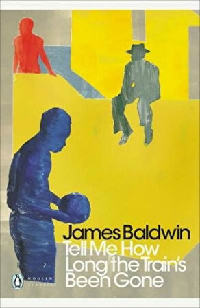 Tell Me How Long The Train's Been Gone - James Baldwin