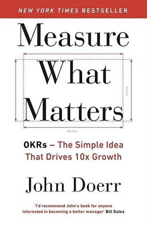 Measure What Matters: OKRs: The Simple Idea that Drives 10x Growth - John Doerr