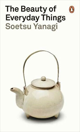 The Beauty Of Everyday Things - Soetsu Yanagi