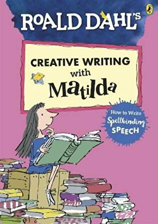 Roald Dahl's Creative Writing with Matilda: How to Write Spellbinding Speech - Roald Dahl