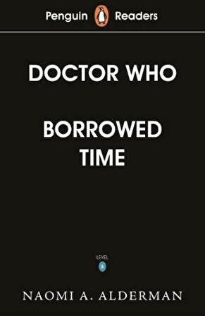 Penguin Readers Level 5: Doctor Who: Borrowed Time - Naomi Alderman