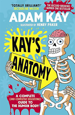 Kay's Anatomy A Complete (And Completely Disgusting) Guide to the Human Body - Adam Kay