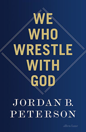 We Who Wrestle With God: Perceptions Of The Devine - Jordan B. Peterson